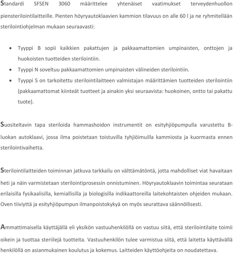 huokoisten tuotteiden sterilointiin. Tyyppi N soveltuu pakkaamattomien umpinaisten välineiden sterilointiin.
