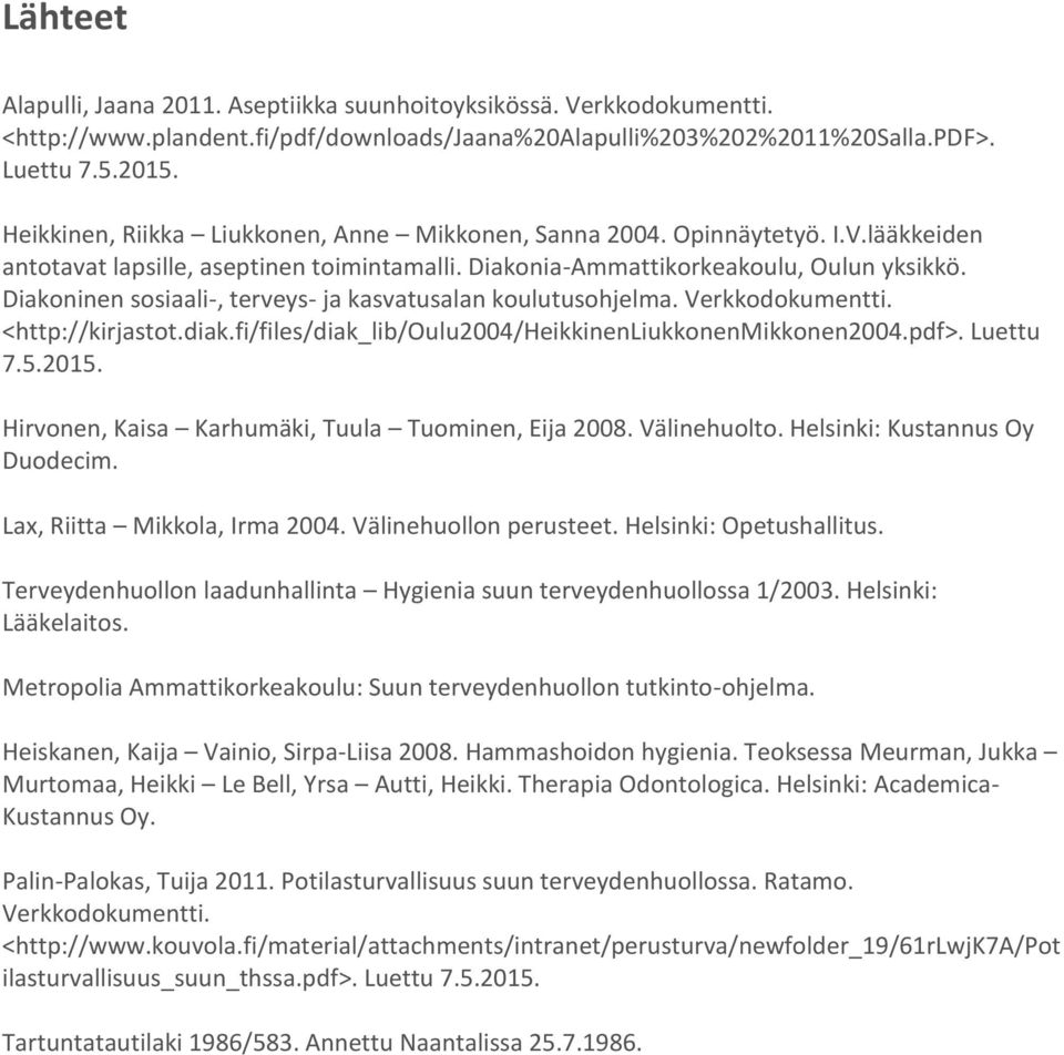 Diakoninen sosiaali-, terveys- ja kasvatusalan koulutusohjelma. Verkkodokumentti. <http://kirjastot.diak.fi/files/diak_lib/oulu2004/heikkinenliukkonenmikkonen2004.pdf>. Luettu 7.5.2015.