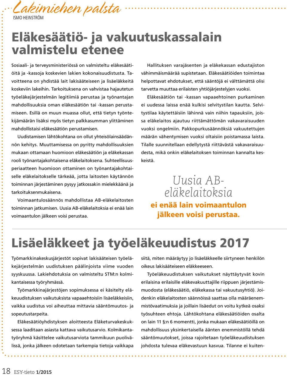 Tarkoituksena on vahvistaa hajautetun työeläkejärjestelmän legitiimiä perustaa ja työnantajan mahdollisuuksia oman eläkesäätiön tai -kassan perustamiseen.