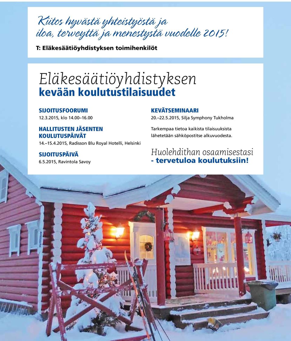 00 HALLITUSTEN JÄSENTEN KOULUTUSPÄIVÄT 14. 15.4.2015, Radisson Blu Royal Hotelli, Helsinki SIJOITUSPÄIVÄ 6.5.2015, Ravintola Savoy KEVÄTSEMINAARI 20.