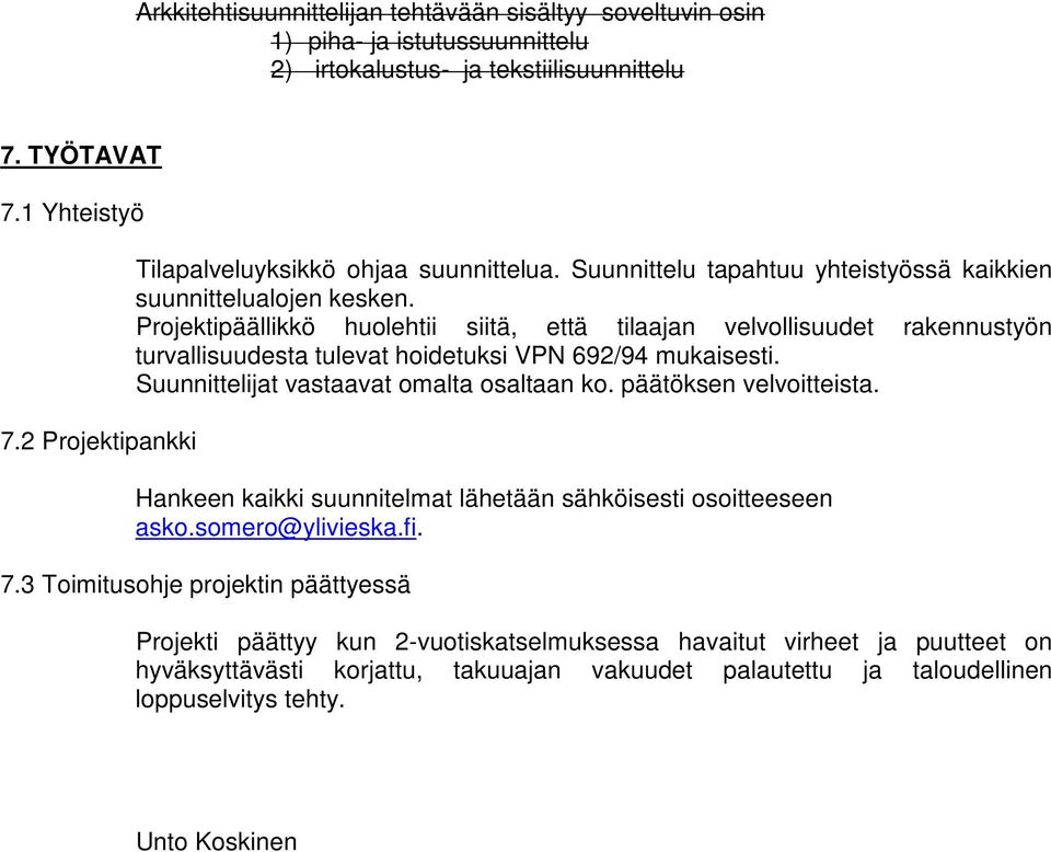 Projektipäällikkö huolehtii siitä, että tilaajan velvollisuudet rakennustyön turvallisuudesta tulevat hoidetuksi VPN 692/94 mukaisesti. Suunnittelijat vastaavat omalta osaltaan ko.