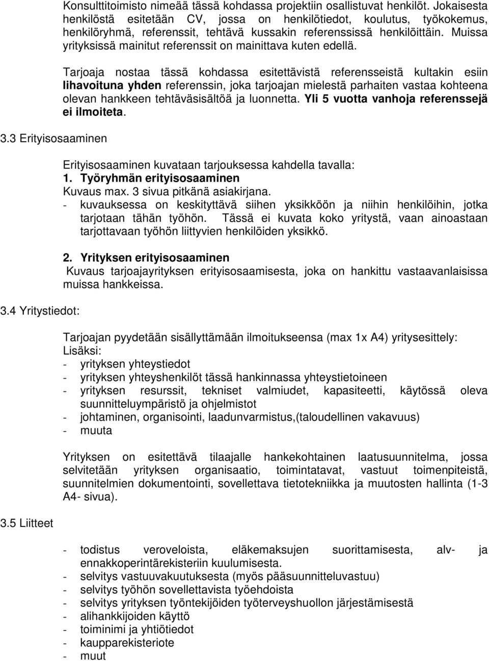 Muissa yrityksissä mainitut referenssit on mainittava kuten edellä.