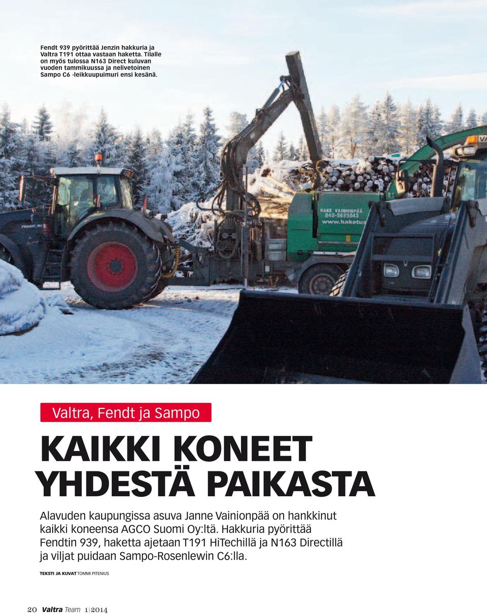 Valtra, Fendt ja Sampo kaikki koneet yhdestä paikasta Alavuden kaupungissa asuva Janne Vainionpää on hankkinut kaikki koneensa