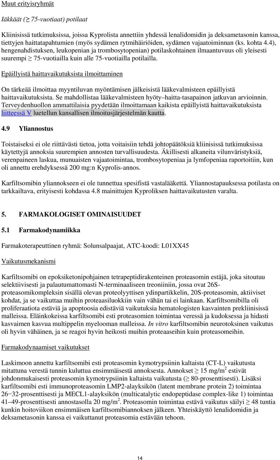 4), hengenahdistuksen, leukopenian ja trombosytopenian) potilaskohtainen ilmaantuvuus oli yleisesti suurempi 75-vuotiailla kuin alle 75-vuotiailla potilailla.