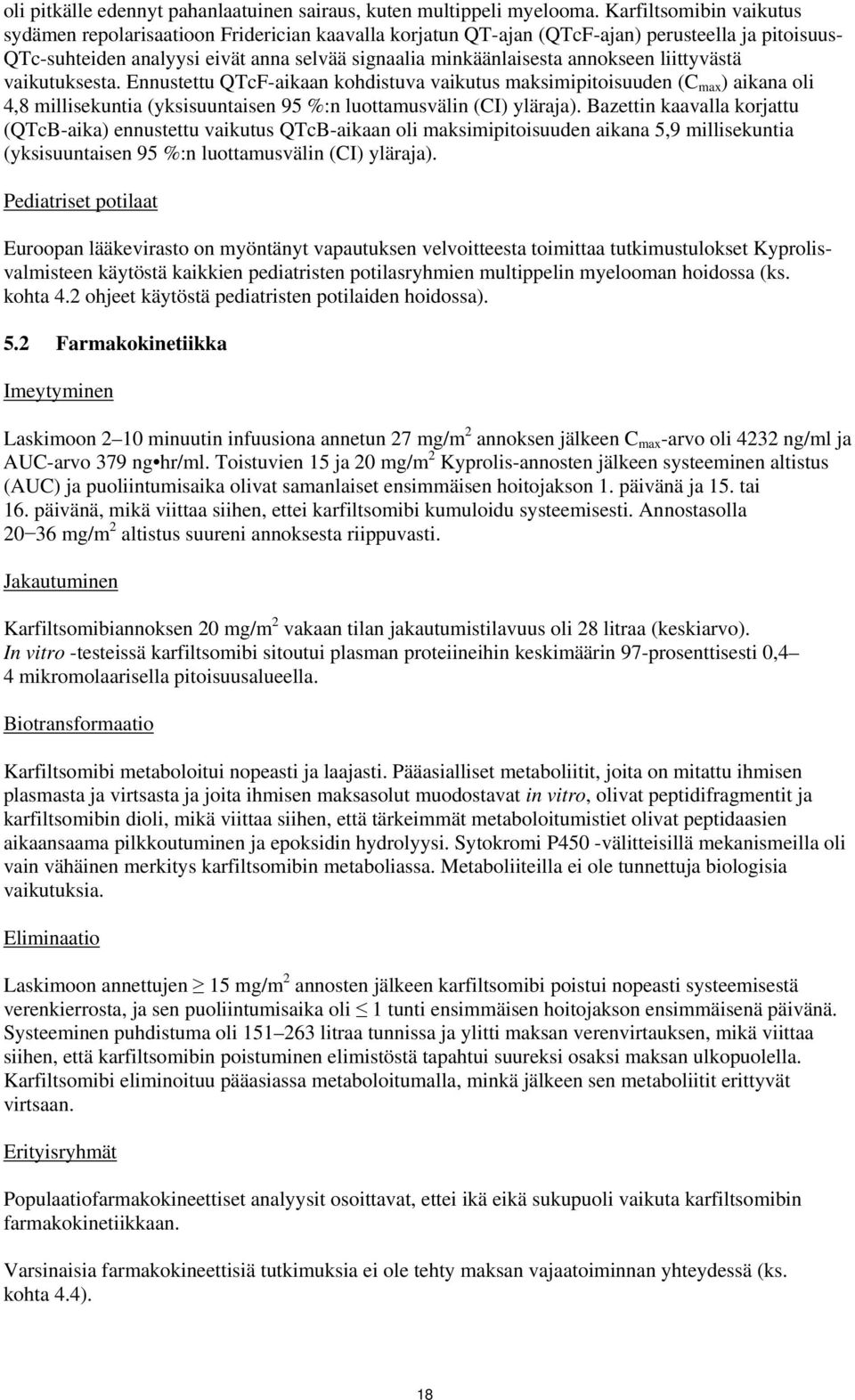 annokseen liittyvästä vaikutuksesta. Ennustettu QTcF-aikaan kohdistuva vaikutus maksimipitoisuuden (C max ) aikana oli 4,8 millisekuntia (yksisuuntaisen 95 %:n luottamusvälin (CI) yläraja).