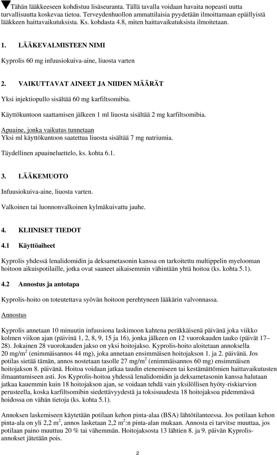 LÄÄKEVALMISTEEN NIMI Kyprolis 60 mg infuusiokuiva-aine, liuosta varten 2. VAIKUTTAVAT AINEET JA NIIDEN MÄÄRÄT Yksi injektiopullo sisältää 60 mg karfiltsomibia.