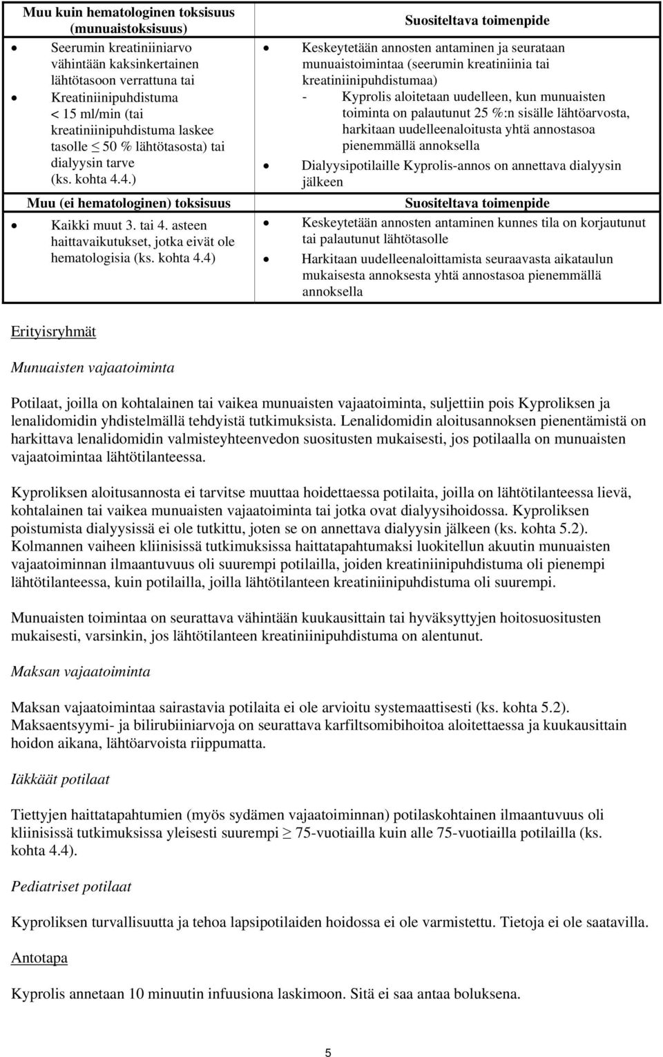 4.) Muu (ei hematologinen) toksisuus Kaikki muut 3. tai 4. asteen haittavaikutukset, jotka eivät ole hematologisia (ks. kohta 4.