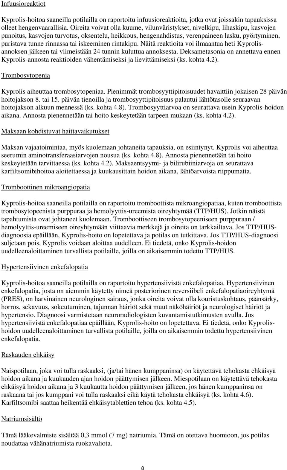 tai iskeeminen rintakipu. Näitä reaktioita voi ilmaantua heti Kyprolisannoksen jälkeen tai viimeistään 24 tunnin kuluttua annoksesta.