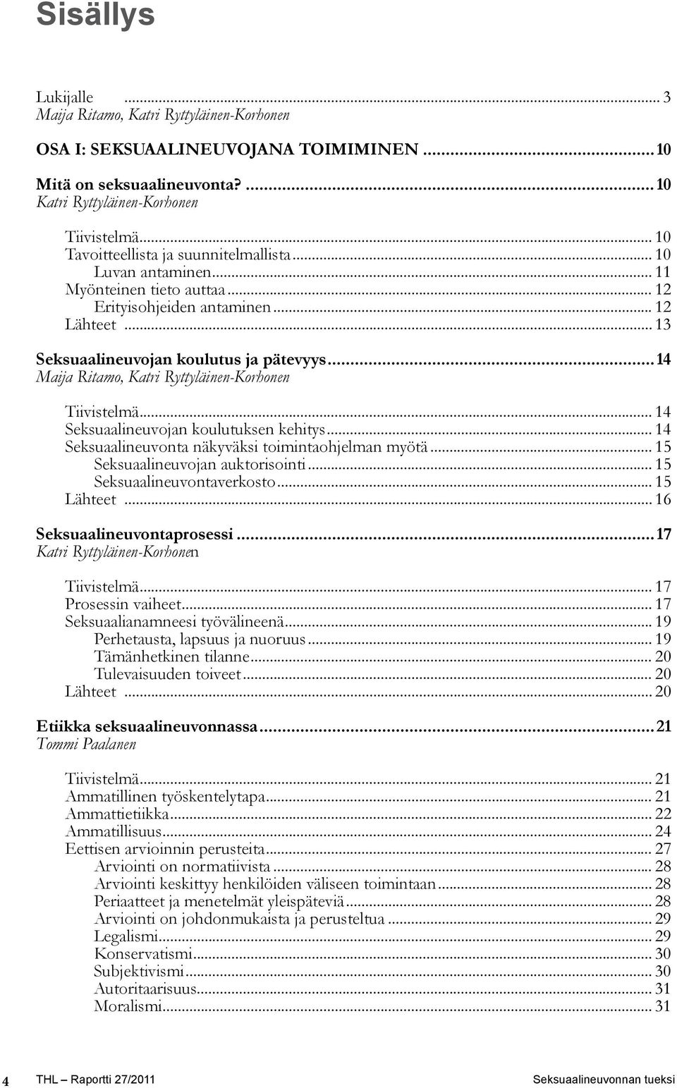 ..14 Maija Ritamo, Katri Ryttyläinen-Korhonen Tiivistelmä... 14 Seksuaalineuvojan koulutuksen kehitys... 14 Seksuaalineuvonta näkyväksi toimintaohjelman myötä... 15 Seksuaalineuvojan auktorisointi.