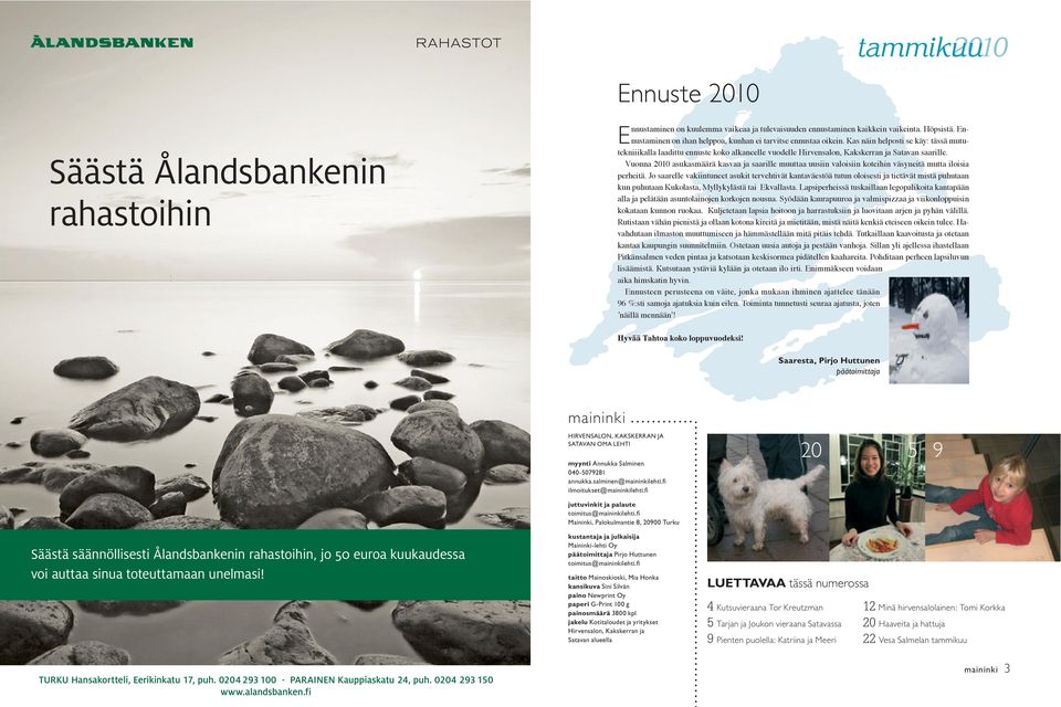 Vuonna 2010 asukasmäärä kasvaa ja saarille muuttaa uusiin valoisiin koteihin väsyneitä mutta iloisia perheitä.