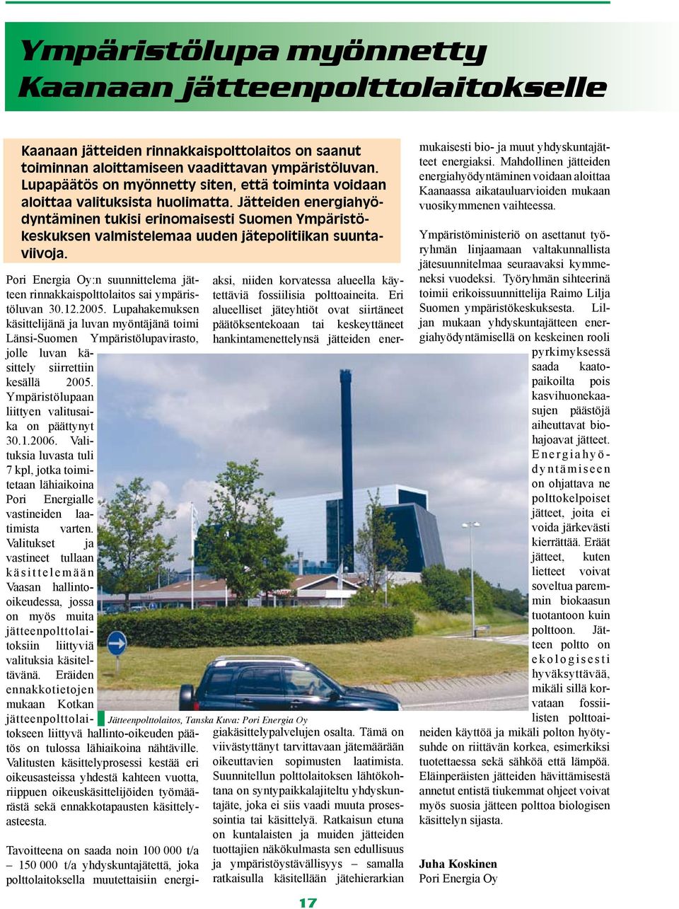 Jätteiden energiahyödyntäminen tukisi erinomaisesti Suomen Ympäristökeskuksen valmistelemaa uuden jätepolitiikan suuntaviivoja.