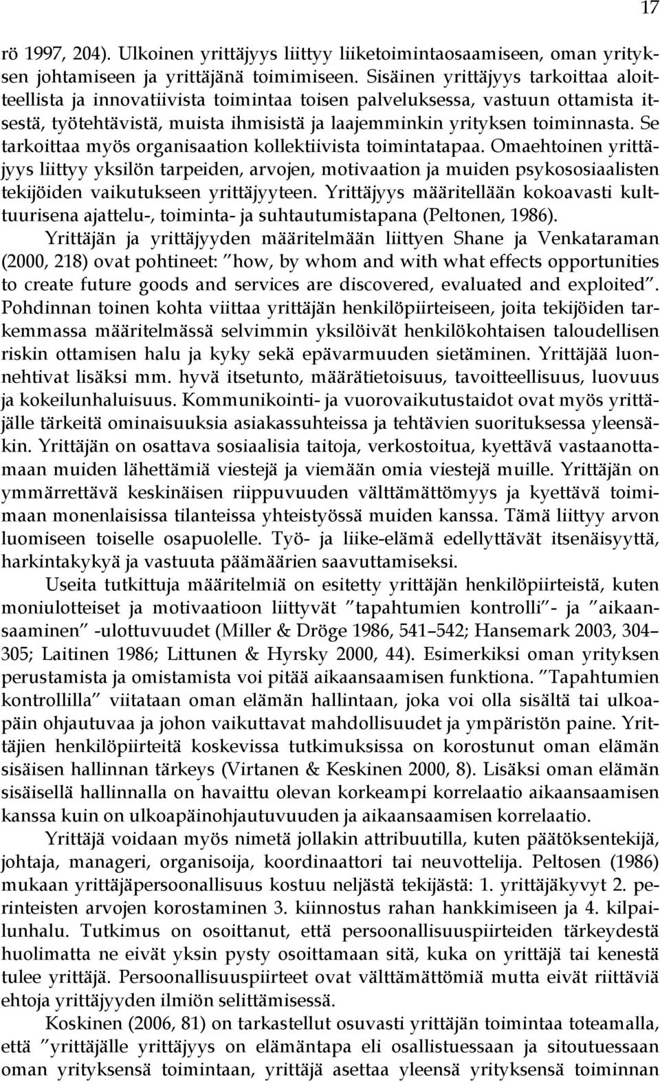 Se tarkoittaa myös organisaation kollektiivista toimintatapaa. Omaehtoinen yrittäjyys liittyy yksilön tarpeiden, arvojen, motivaation ja muiden psykososiaalisten tekijöiden vaikutukseen yrittäjyyteen.