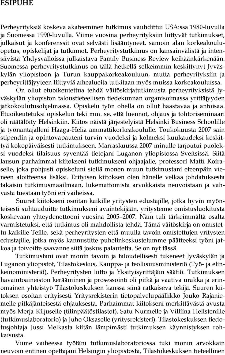 Perheyritystutkimus on kansainvälistä ja intensiivistä Yhdysvalloissa julkaistava Family Business Review keihäänkärkenään.