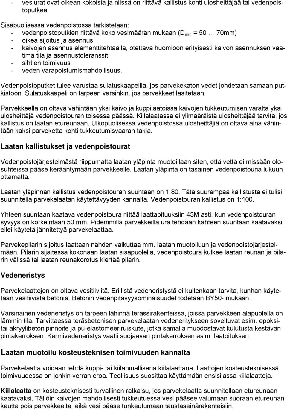 erityisesti kaivon asennuksen vaatima tila ja asennustoleranssit - sihtien toimivuus - veden varapoistumismahdollisuus.