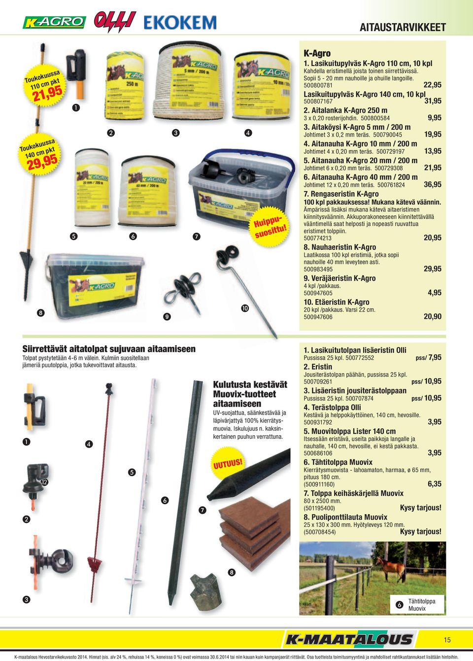 500800781 22,95 Lasikuitupylväs K-Agro 140 cm, 10 kpl 500807167 31,95 2. Aitalanka K-Agro 250 m 3 x 0,20 rosterijohdin. 500800584 9,95 3. Aitaköysi K-Agro 5 mm / 200 m Johtimet 3 x 0,2 mm teräs.