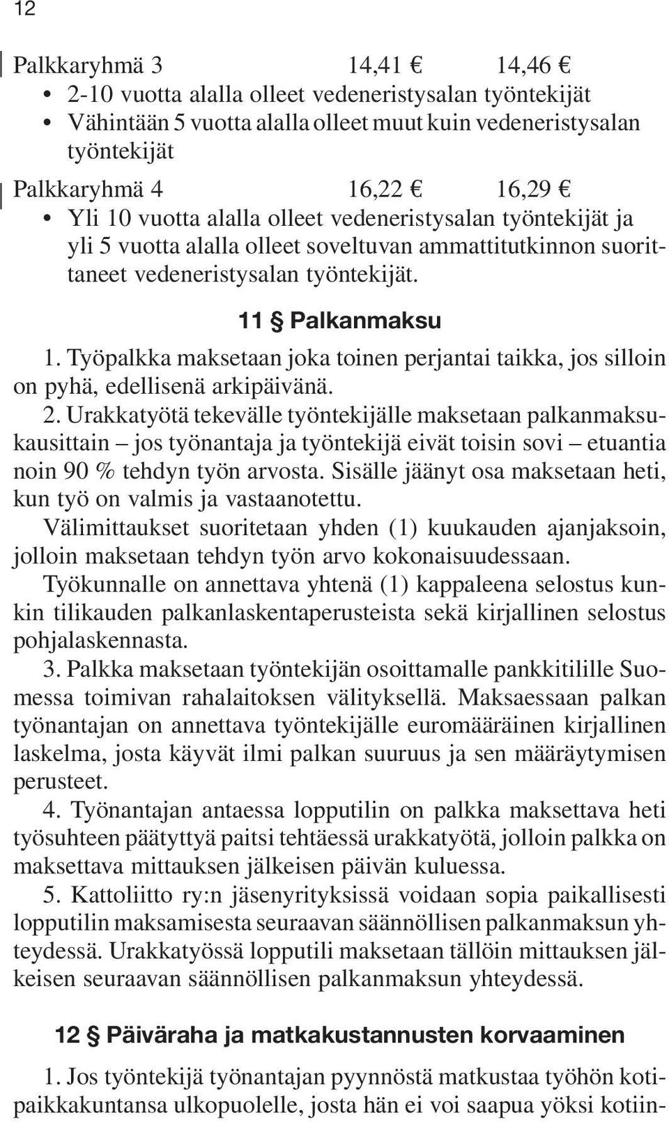 Työpalkka maksetaan joka toinen perjantai taikka, jos silloin on pyhä, edellisenä arkipäivänä. 2.