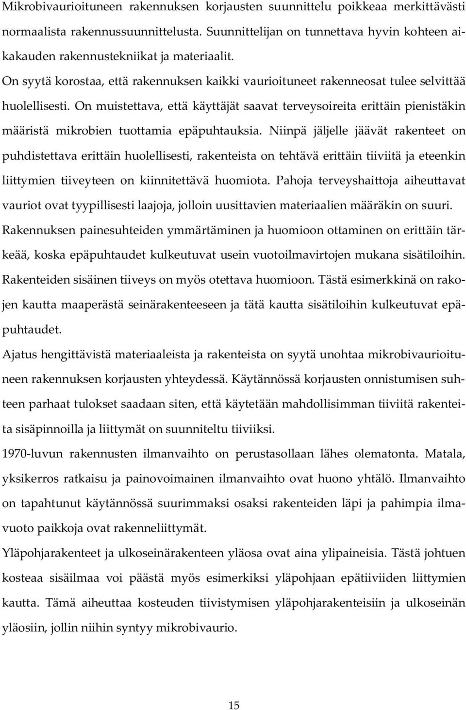 On muistettava, että käyttäjät saavat terveysoireita erittäin pienistäkin määristä mikrobien tuottamia epäpuhtauksia.