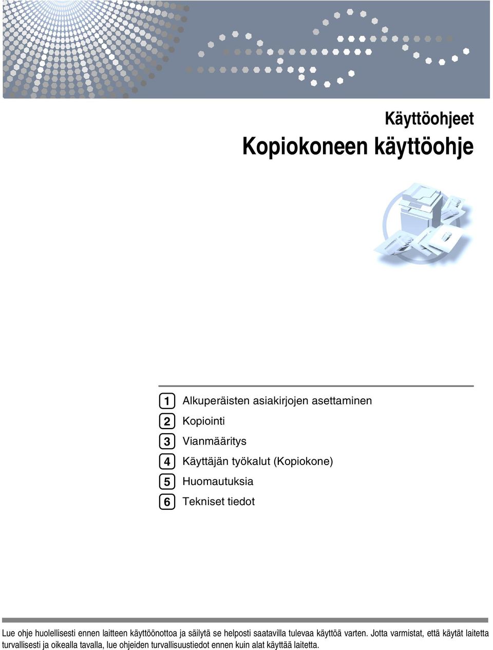 laitteen käyttöönottoa ja säilytä se helposti saatavilla tulevaa käyttöä varten.