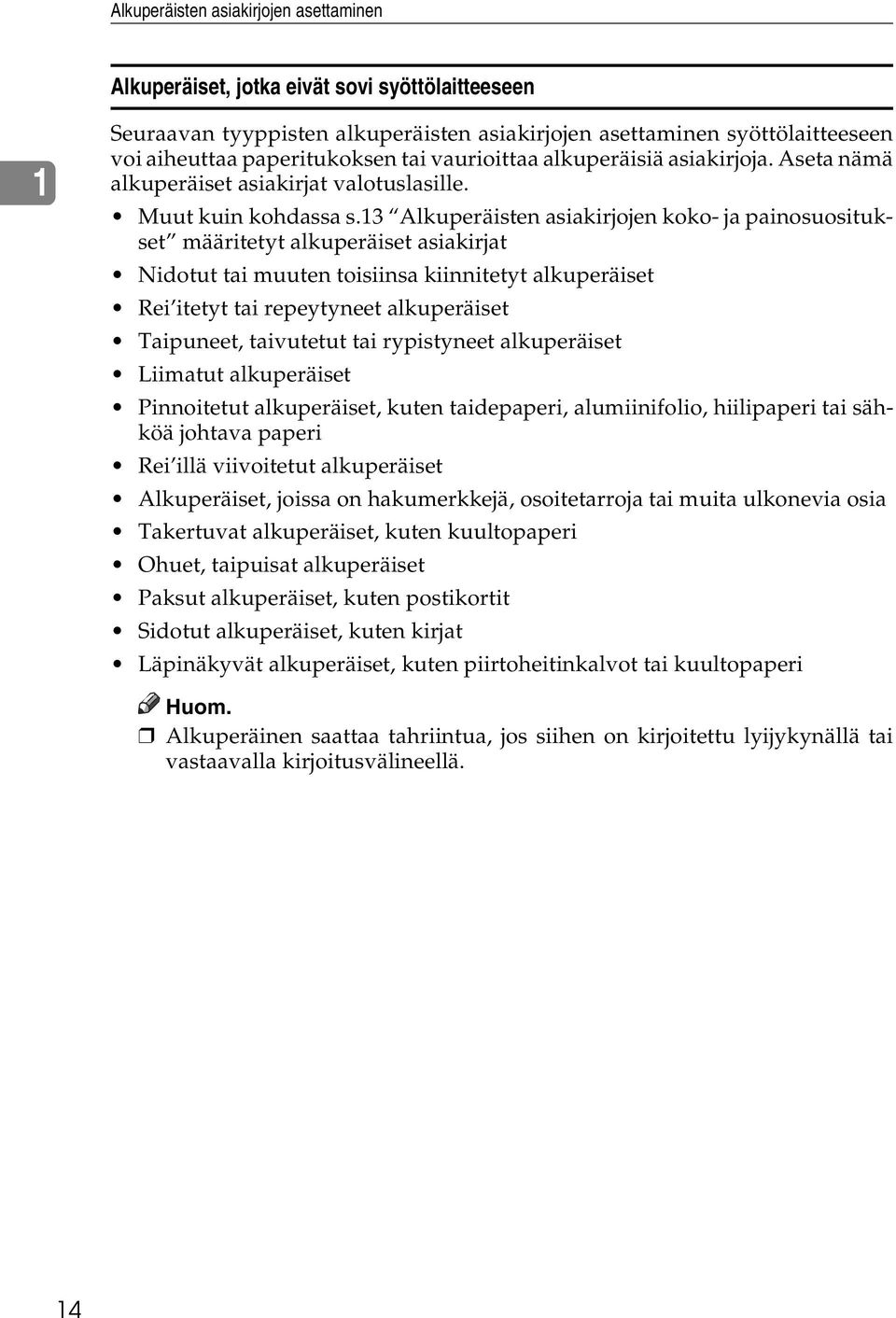 13 Alkuperäisten asiakirjojen koko- ja painosuositukset määritetyt alkuperäiset asiakirjat Nidotut tai muuten toisiinsa kiinnitetyt alkuperäiset Rei itetyt tai repeytyneet alkuperäiset Taipuneet,