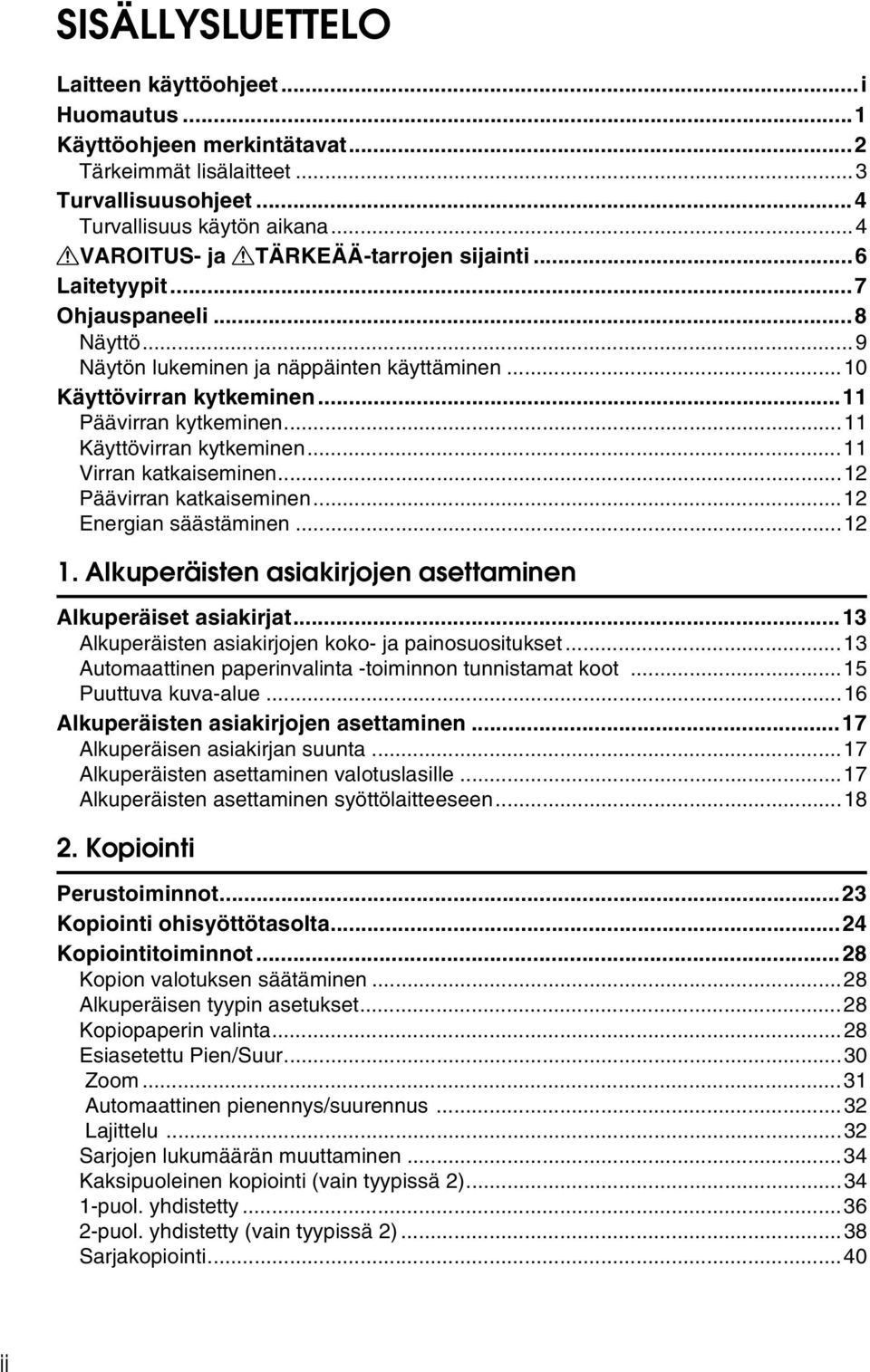 ..11 Käyttövirran kytkeminen...11 Virran katkaiseminen...12 Päävirran katkaiseminen...12 Energian säästäminen...12 1. Alkuperäisten asiakirjojen asettaminen Alkuperäiset asiakirjat.