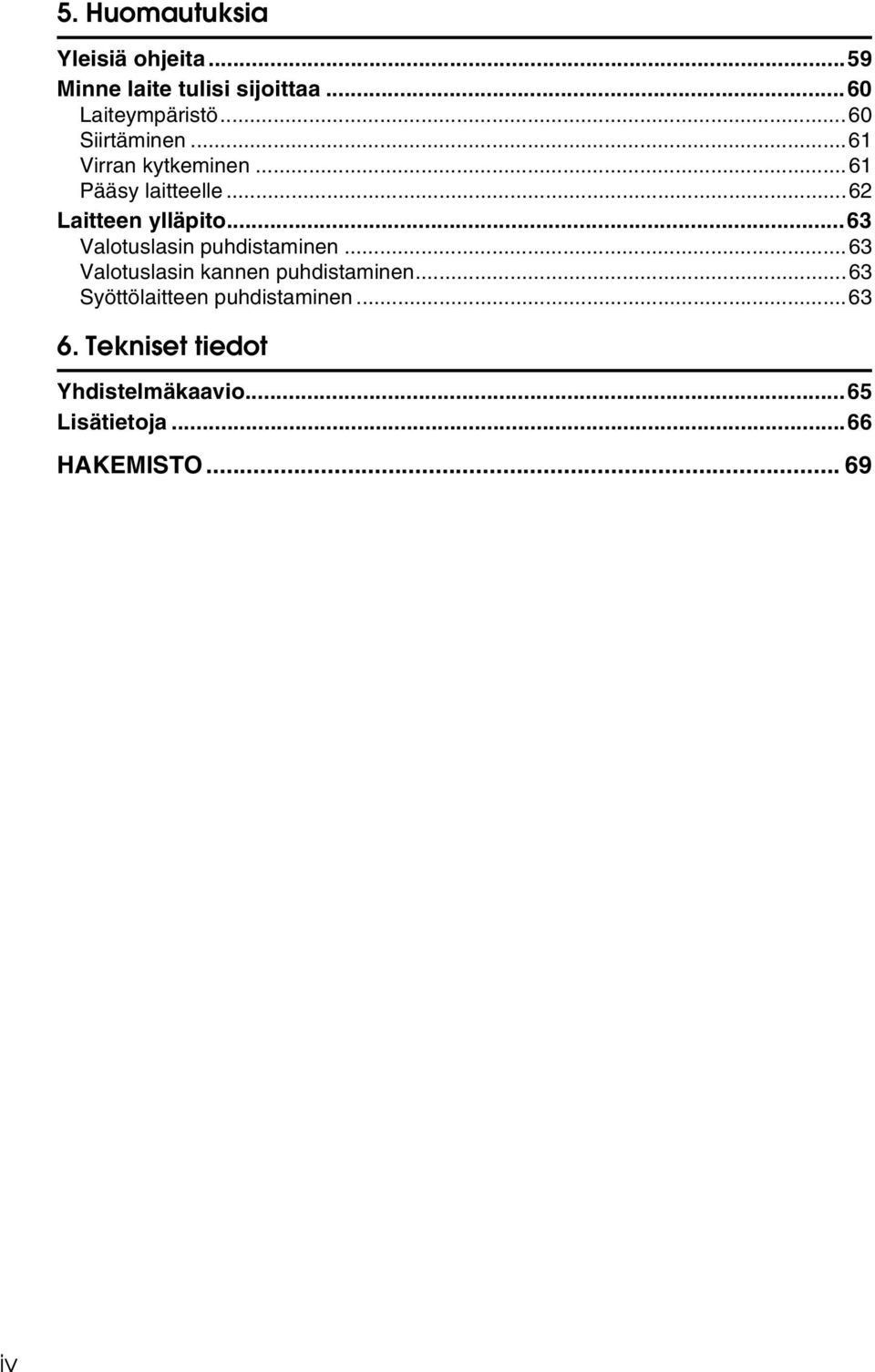 ..63 Valotuslasin puhdistaminen...63 Valotuslasin kannen puhdistaminen.