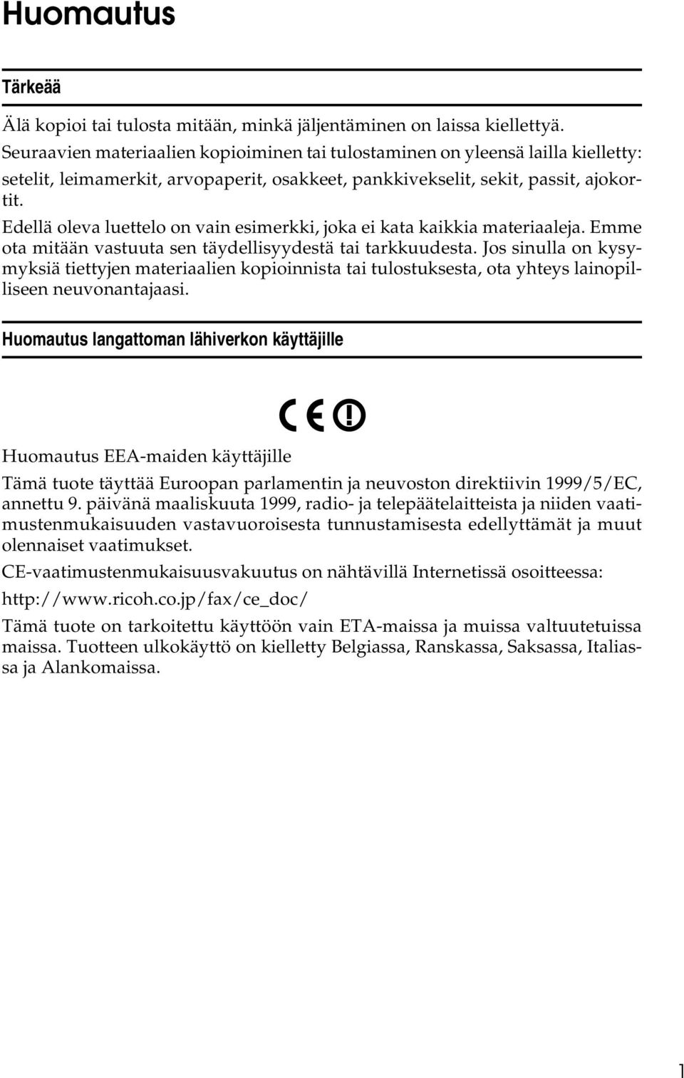 Edellä oleva luettelo on vain esimerkki, joka ei kata kaikkia materiaaleja. Emme ota mitään vastuuta sen täydellisyydestä tai tarkkuudesta.