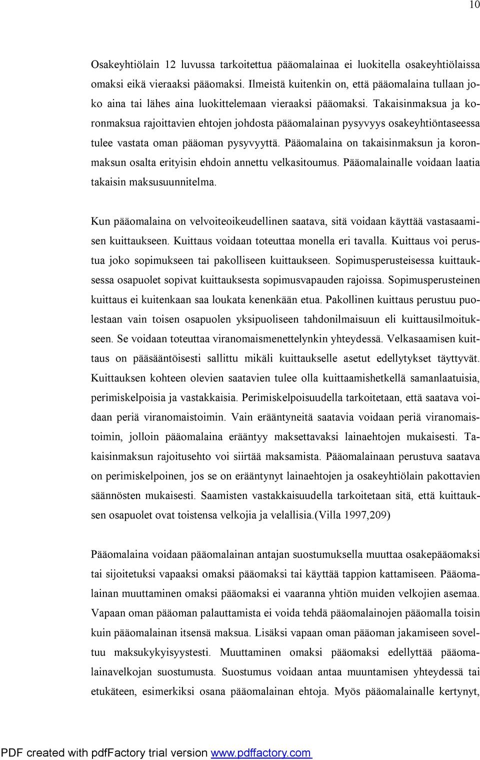 Takaisinmaksua ja koronmaksua rajoittavien ehtojen johdosta pääomalainan pysyvyys osakeyhtiöntaseessa tulee vastata oman pääoman pysyvyyttä.