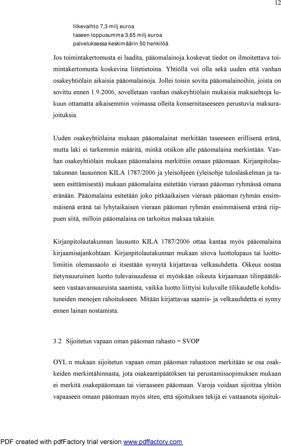 2006, sovelletaan vanhan osakeyhtiölain mukaisia maksuehtoja lukuun ottamatta aikaisemmin voimassa olleita konsernitaseeseen perustuvia maksurajoituksia.