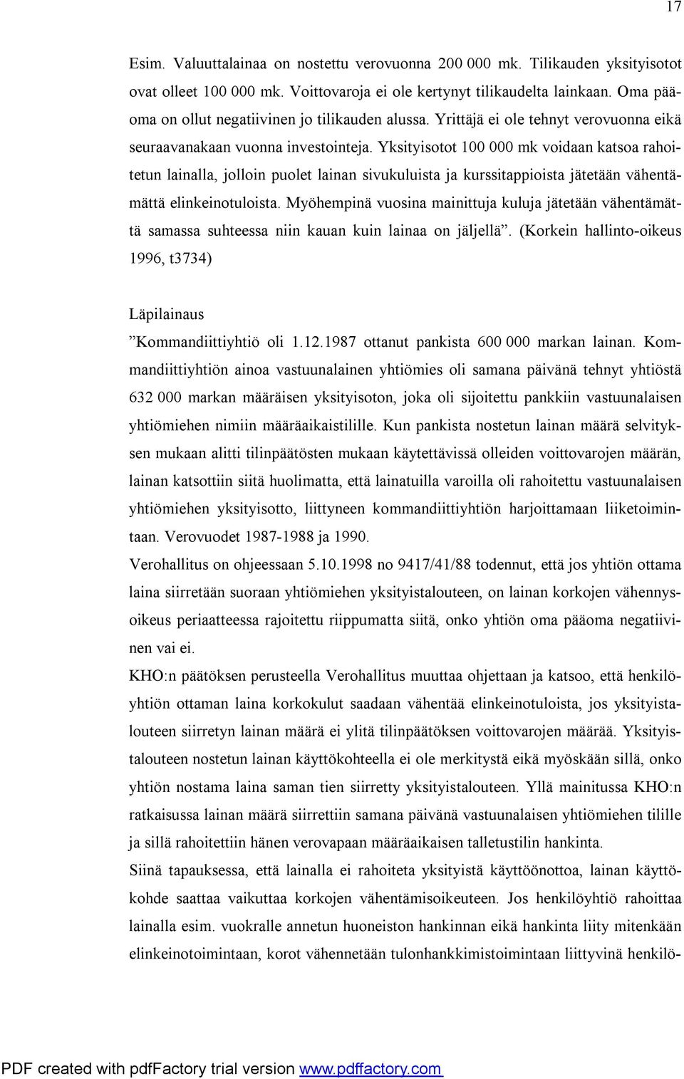 Yksityisotot 100 000 mk voidaan katsoa rahoitetun lainalla, jolloin puolet lainan sivukuluista ja kurssitappioista jätetään vähentämättä elinkeinotuloista.