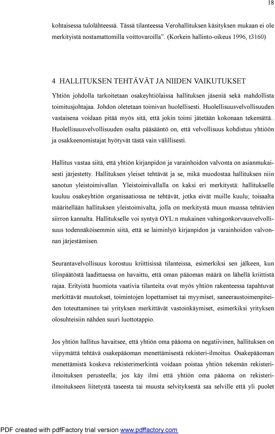 Johdon oletetaan toimivan huolellisesti. Huolellisuusvelvollisuuden vastaisena voidaan pitää myös sitä, että jokin toimi jätetään kokonaan tekemättä.