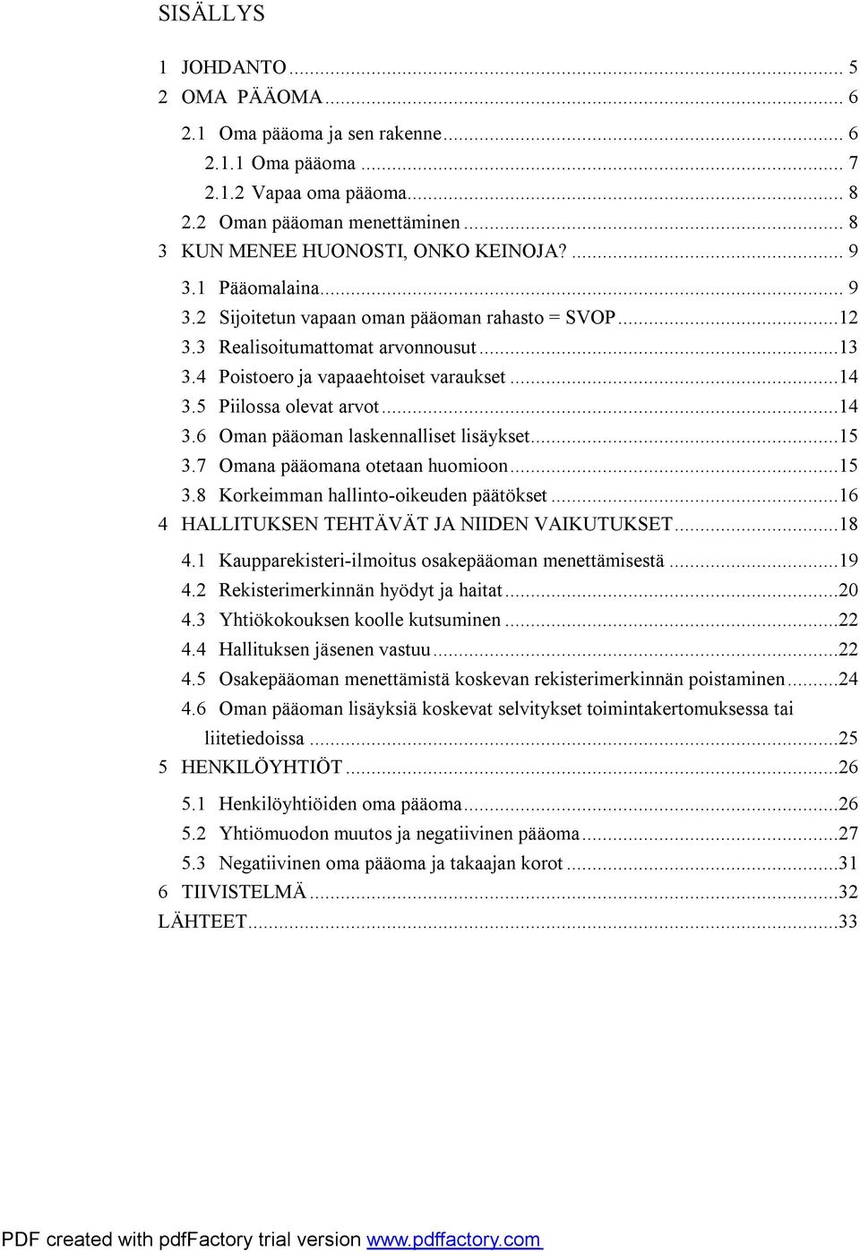 5 Piilossa olevat arvot...14 3.6 Oman pääoman laskennalliset lisäykset...15 3.7 Omana pääomana otetaan huomioon...15 3.8 Korkeimman hallinto-oikeuden päätökset.