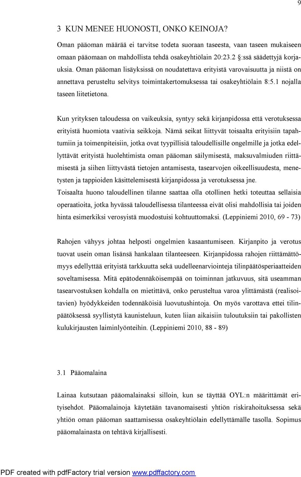 1 nojalla taseen liitetietona. Kun yrityksen taloudessa on vaikeuksia, syntyy sekä kirjanpidossa että verotuksessa erityistä huomiota vaativia seikkoja.