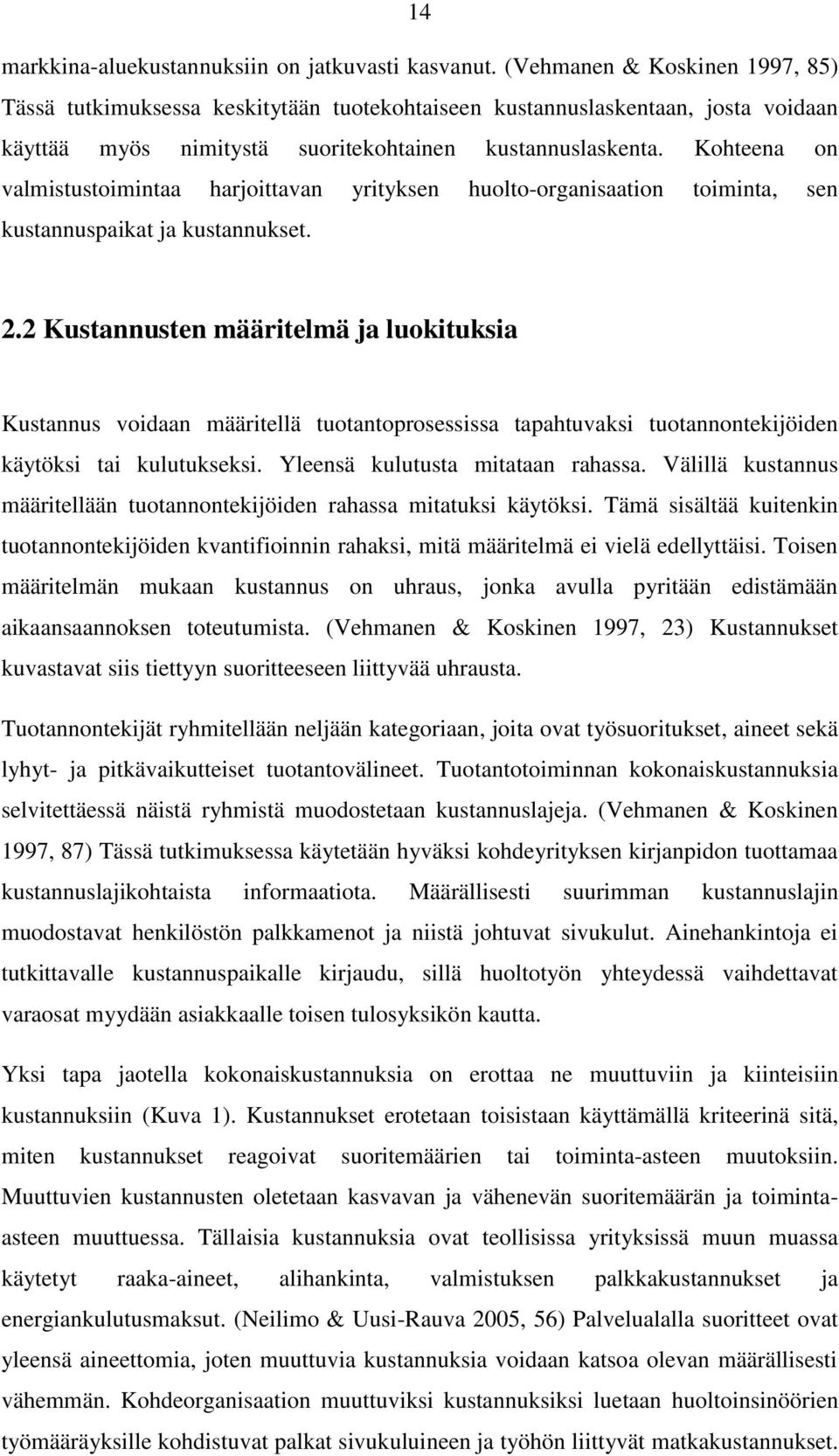 Kohteena on valmistustoimintaa harjoittavan yrityksen huolto-organisaation toiminta, sen kustannuspaikat ja kustannukset. 2.