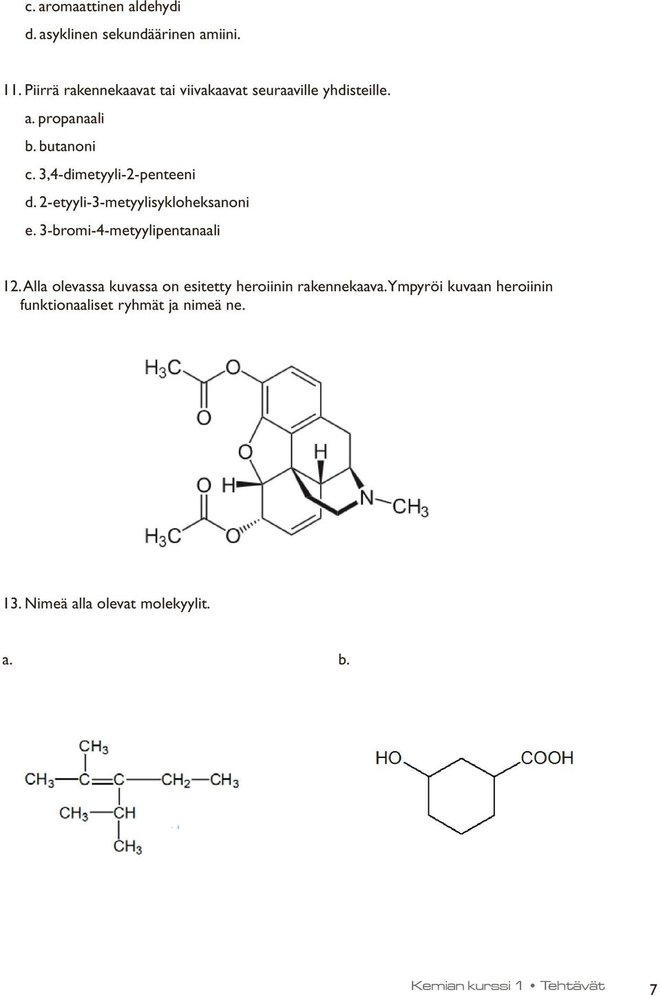 3,4-dimetyyli-2-penteeni d. 2-etyyli-3-metyylisykloheksanoni e. 3-bromi-4-metyylipentanaali 12.