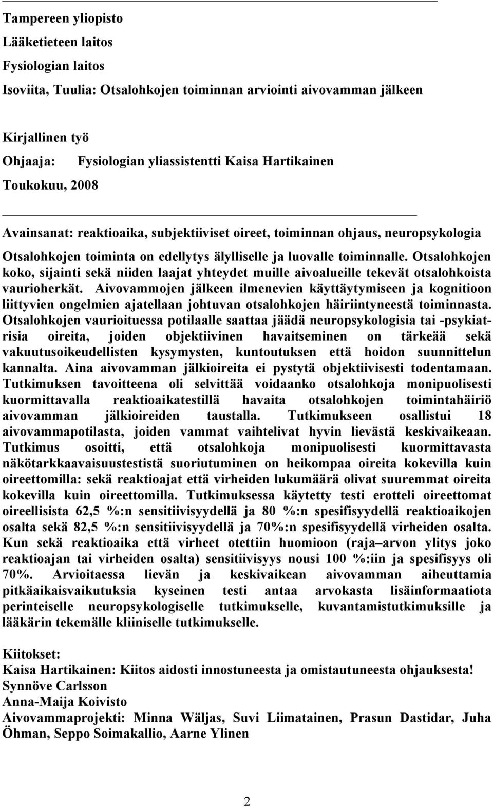 Otsalohkojen koko, sijainti sekä niiden laajat yhteydet muille aivoalueille tekevät otsalohkoista vaurioherkät.