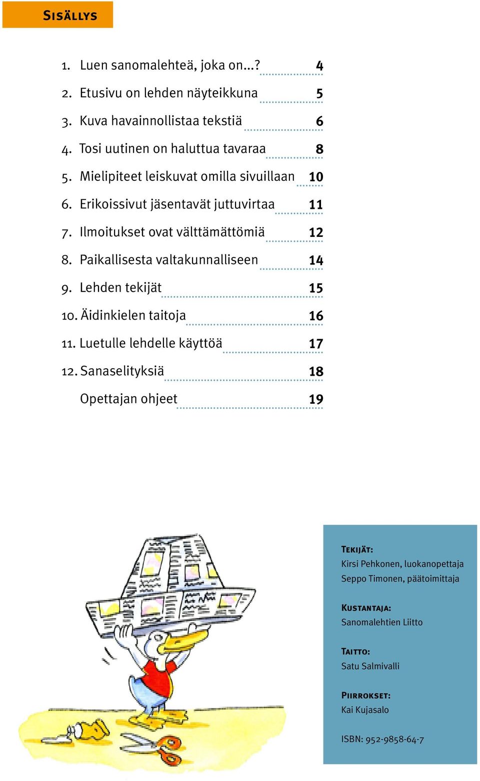 Paikallisesta valtakunnalliseen... 14 9. Lehden tekijät... 15 10. Äidinkielen taitoja... 16 11. Luetulle lehdelle käyttöä... 17 12. Sanaselityksiä.