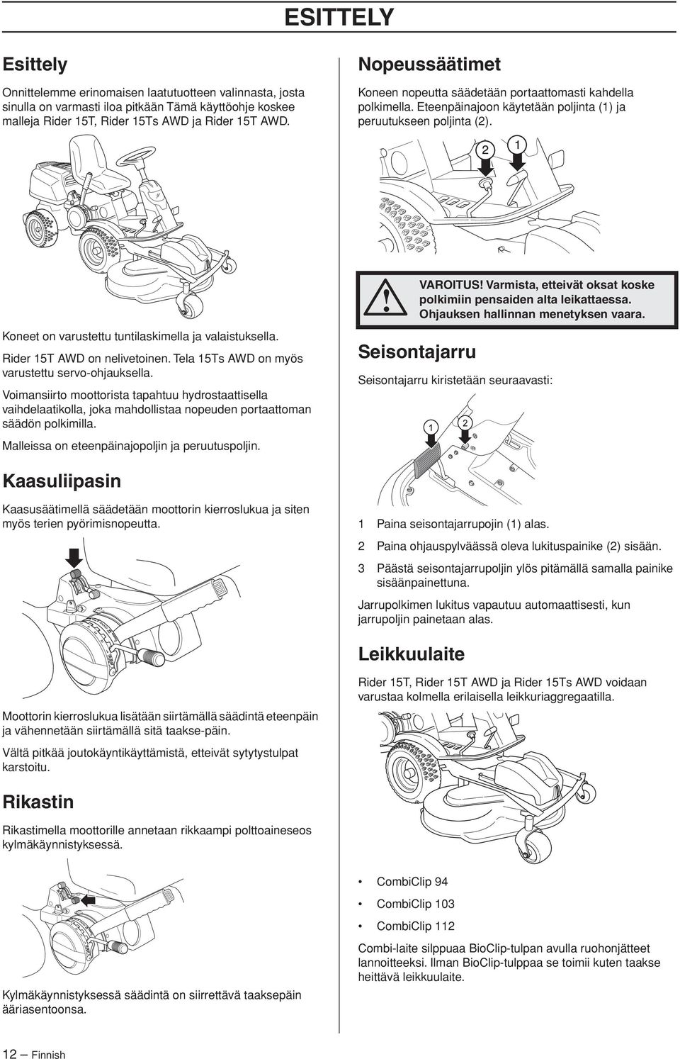 Rider 15T AWD on nelivetoinen. Tela 15Ts AWD on myös varustettu servo-ohjauksella.