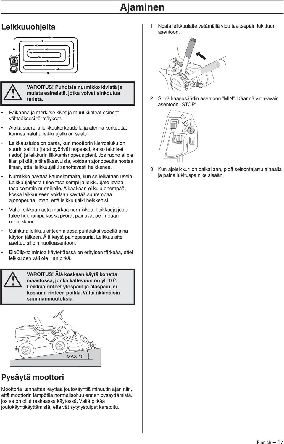 Leikkaustulos on paras, kun moottorin kierrosluku on suurin sallittu (terät pyörivät nopeasti, katso tekniset tiedot) ja leikkurin liikkumisnopeus pieni.