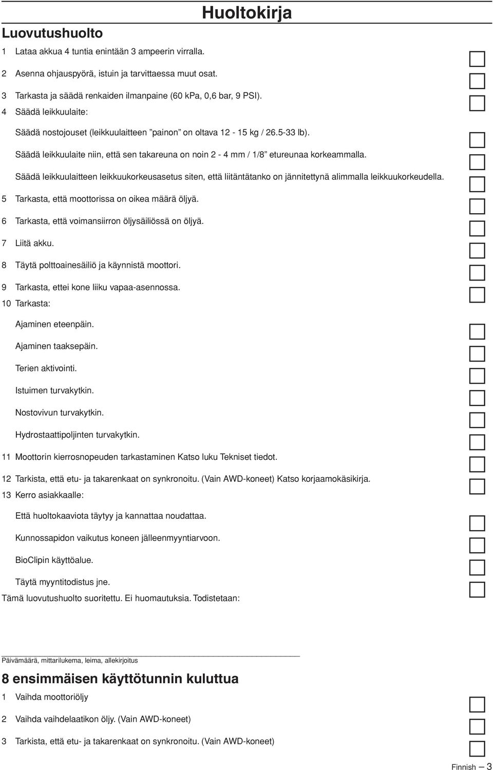 Säädä leikkuulaite niin, että sen takareuna on noin 2-4 mm / 1/8 etureunaa korkeammalla.