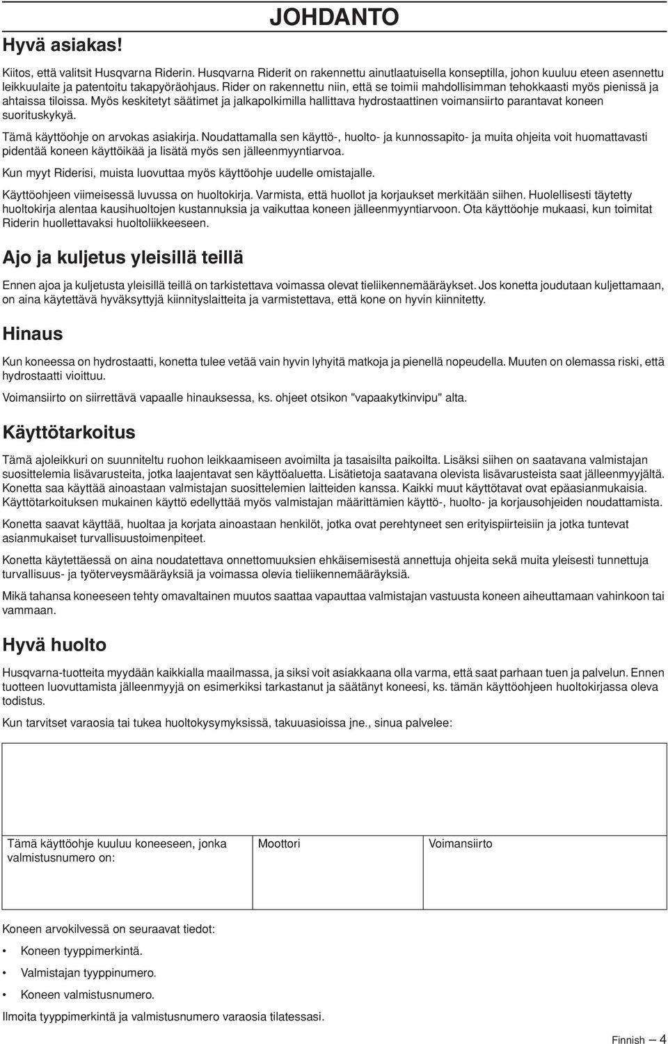 Myös keskitetyt säätimet ja jalkapolkimilla hallittava hydrostaattinen voimansiirto parantavat koneen suorituskykyä. Tämä käyttöohje on arvokas asiakirja.