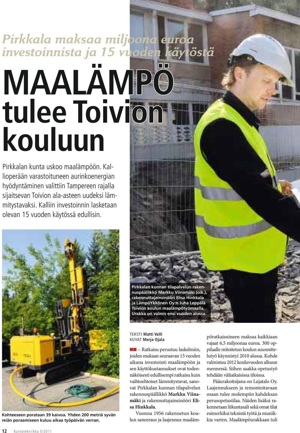 Kalliin investoinnin lasketaan olevan 15 vuoden käytössä edullisin. Pirkkalan kunnan tilapalvelun rakennuspäällikkö Markku Viinamäki (oik.