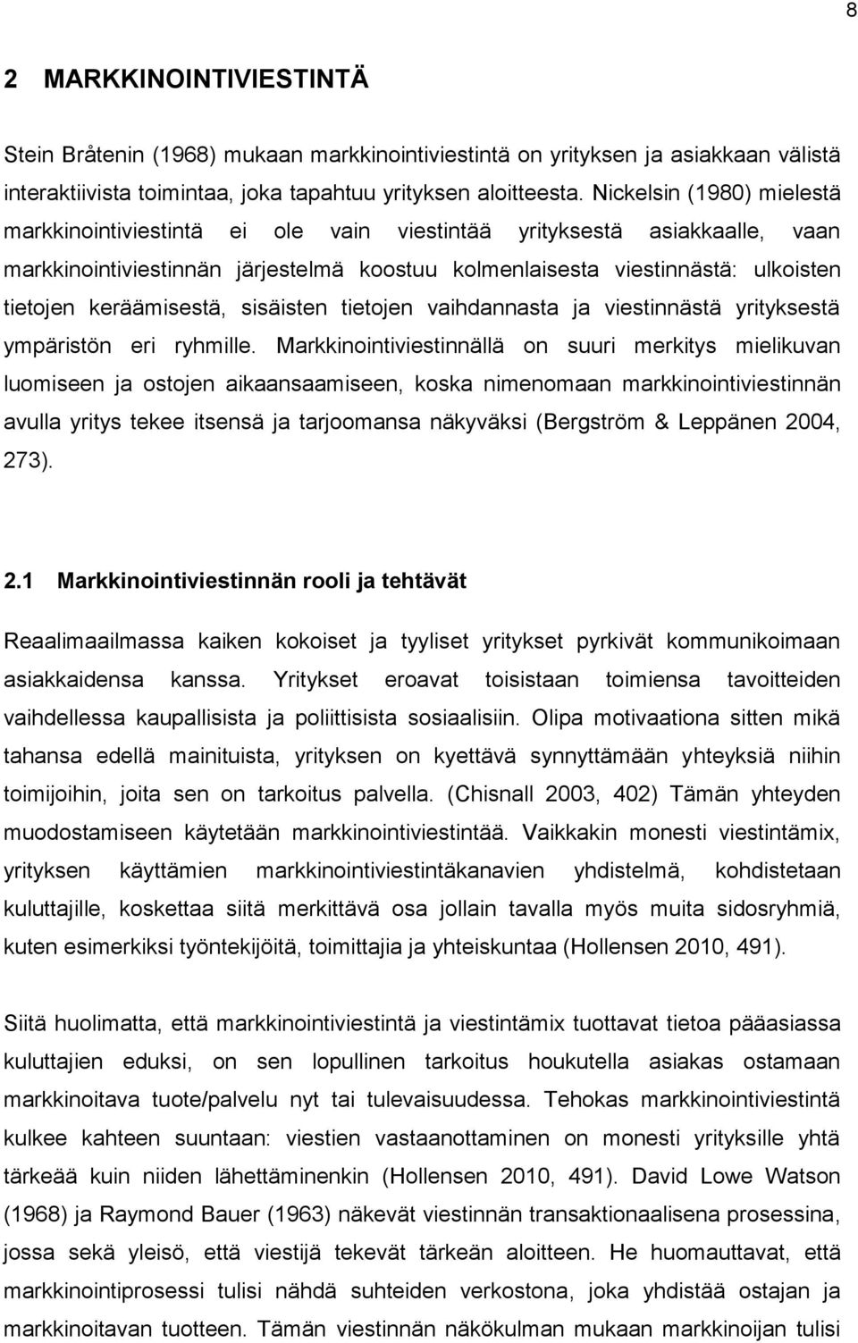 keräämisestä, sisäisten tietojen vaihdannasta ja viestinnästä yrityksestä ympäristön eri ryhmille.