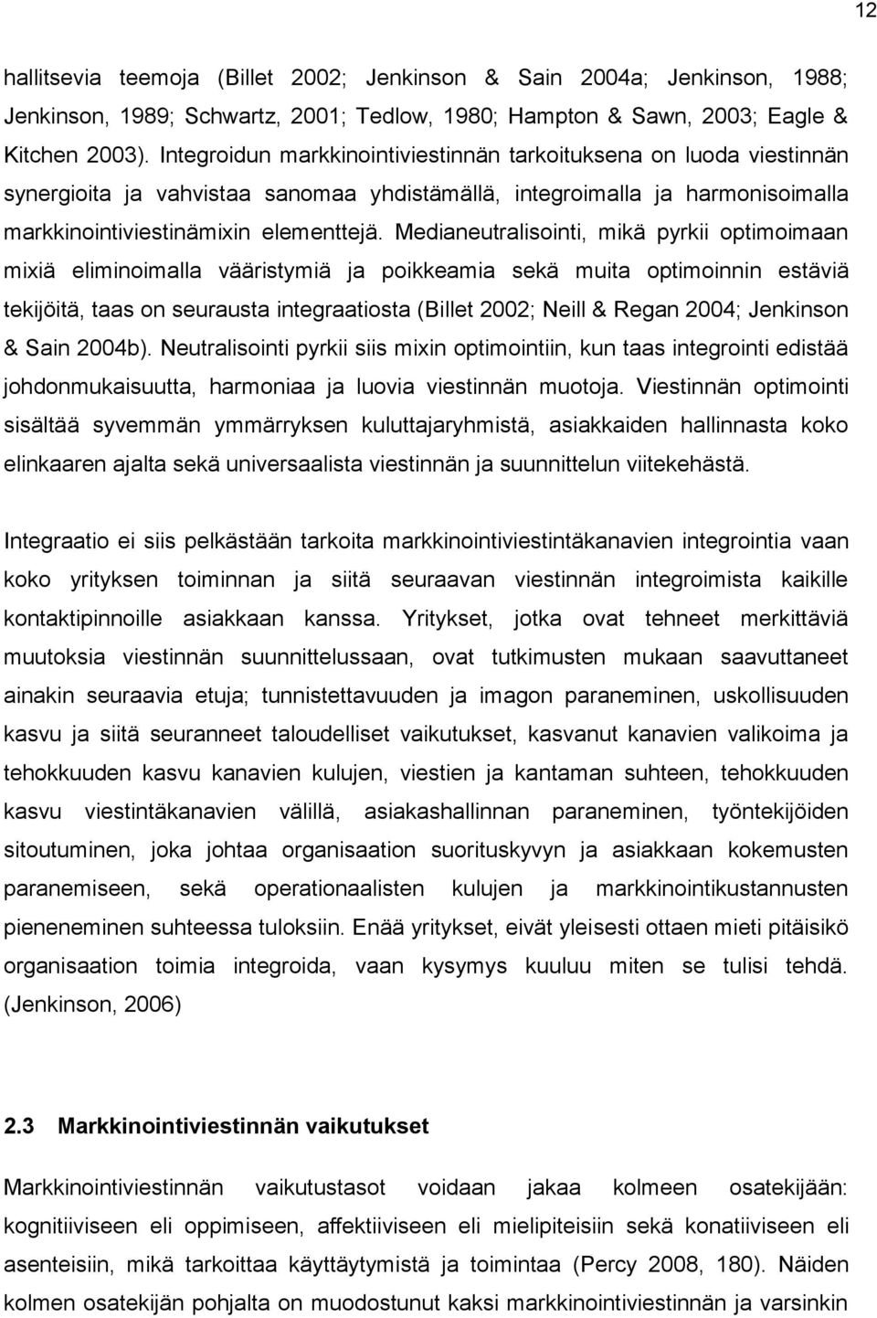 Medianeutralisointi, mikä pyrkii optimoimaan mixiä eliminoimalla vääristymiä ja poikkeamia sekä muita optimoinnin estäviä tekijöitä, taas on seurausta integraatiosta (Billet 2002; Neill & Regan 2004;