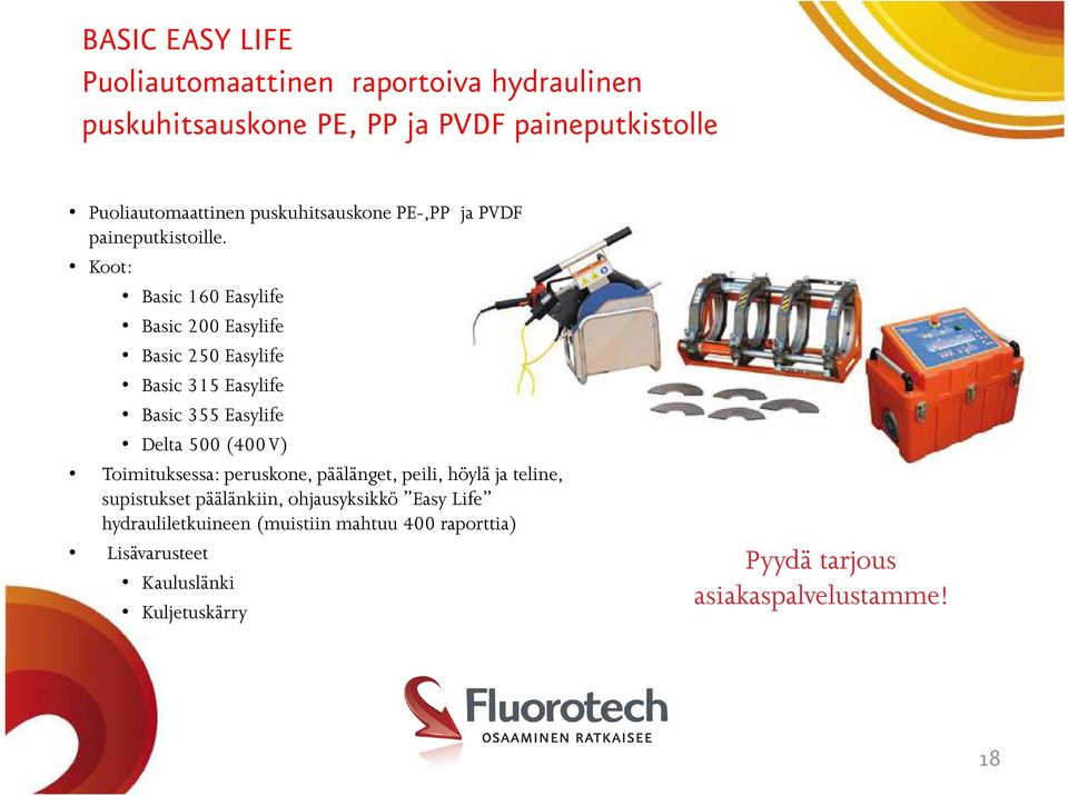 Koot: Basic 160 Easylife Basic 200 Easylife Basic 250 Easylife Basic 315 Easylife Basic 355 Easylife Delta 500 (400 V) Toimituksessa: