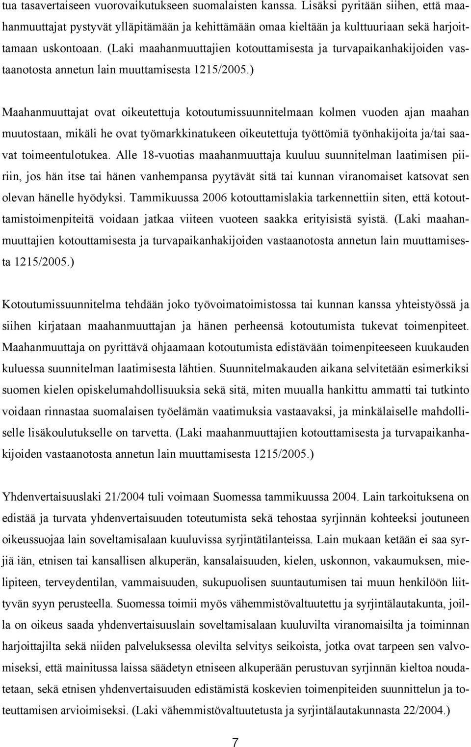 (Laki maahanmuuttajien kotouttamisesta ja turvapaikanhakijoiden vastaanotosta annetun lain muuttamisesta 1215/2005.