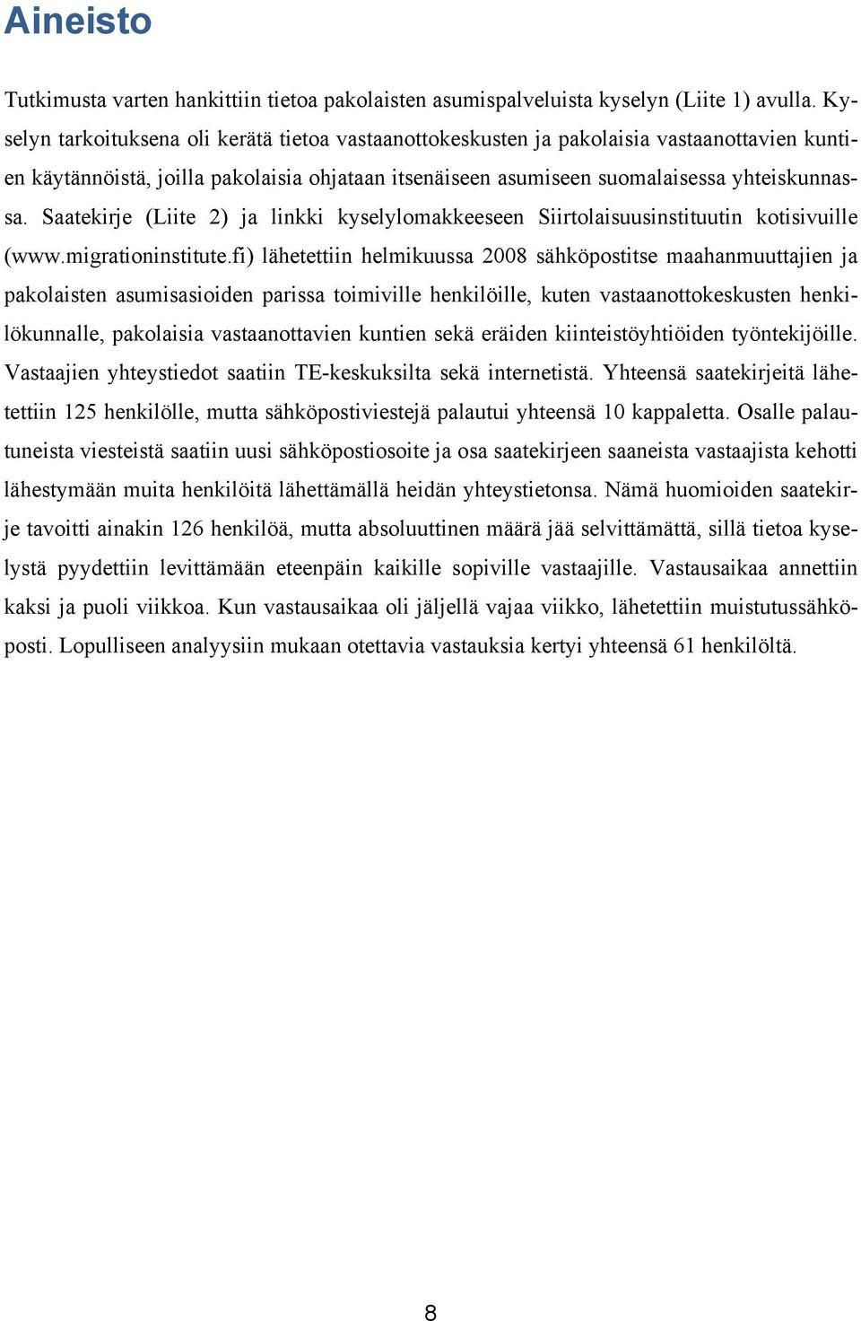 Saatekirje (Liite 2) ja linkki kyselylomakkeeseen Siirtolaisuusinstituutin kotisivuille (www.migrationinstitute.