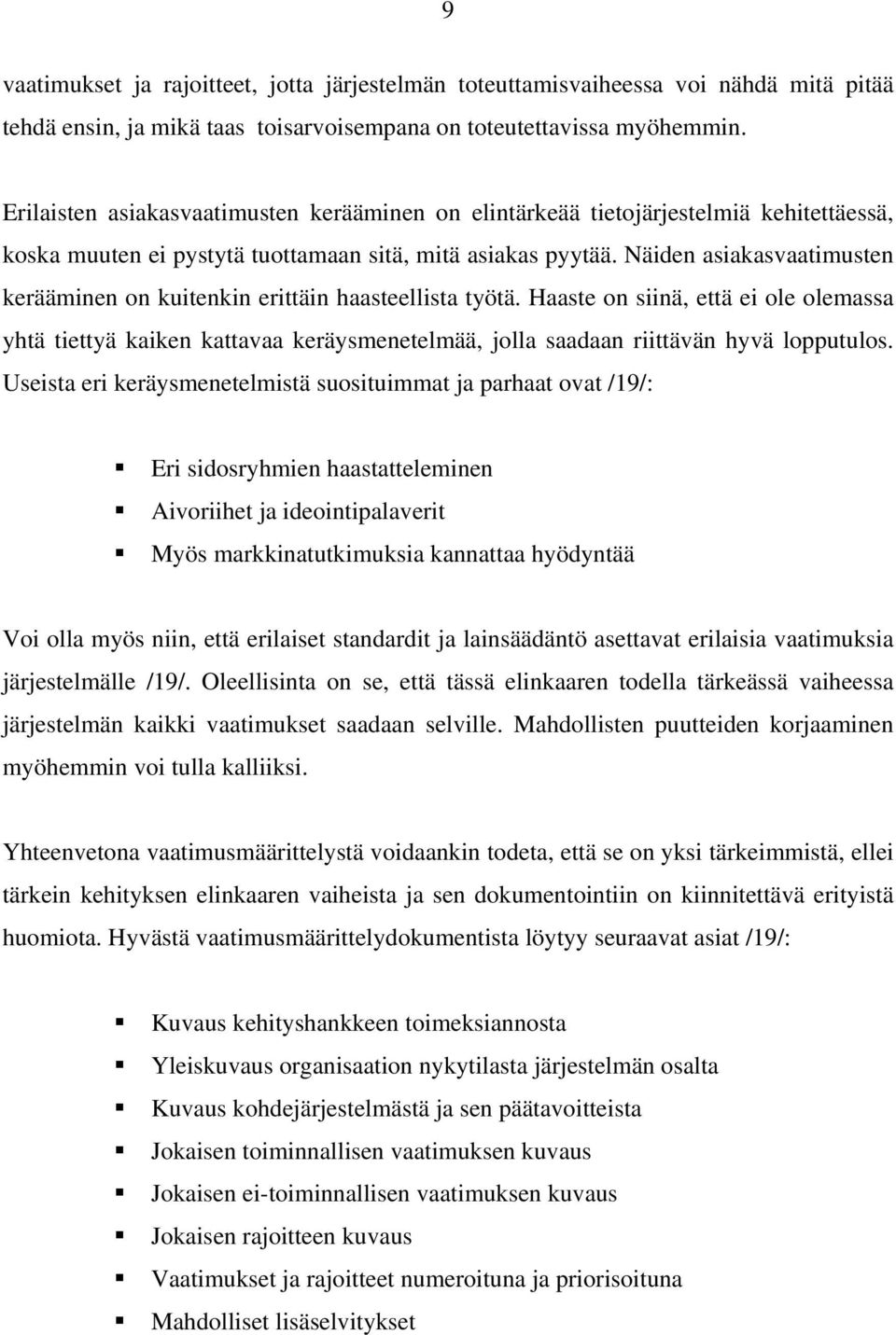 Näiden asiakasvaatimusten kerääminen on kuitenkin erittäin haasteellista työtä.