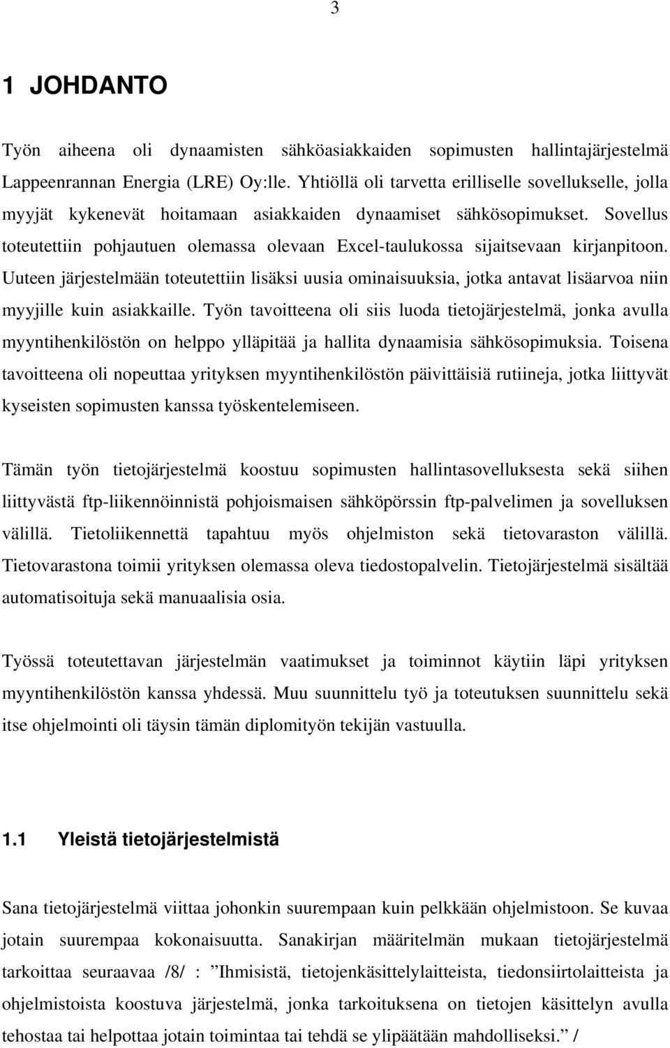 Sovellus toteutettiin pohjautuen olemassa olevaan Excel-taulukossa sijaitsevaan kirjanpitoon.