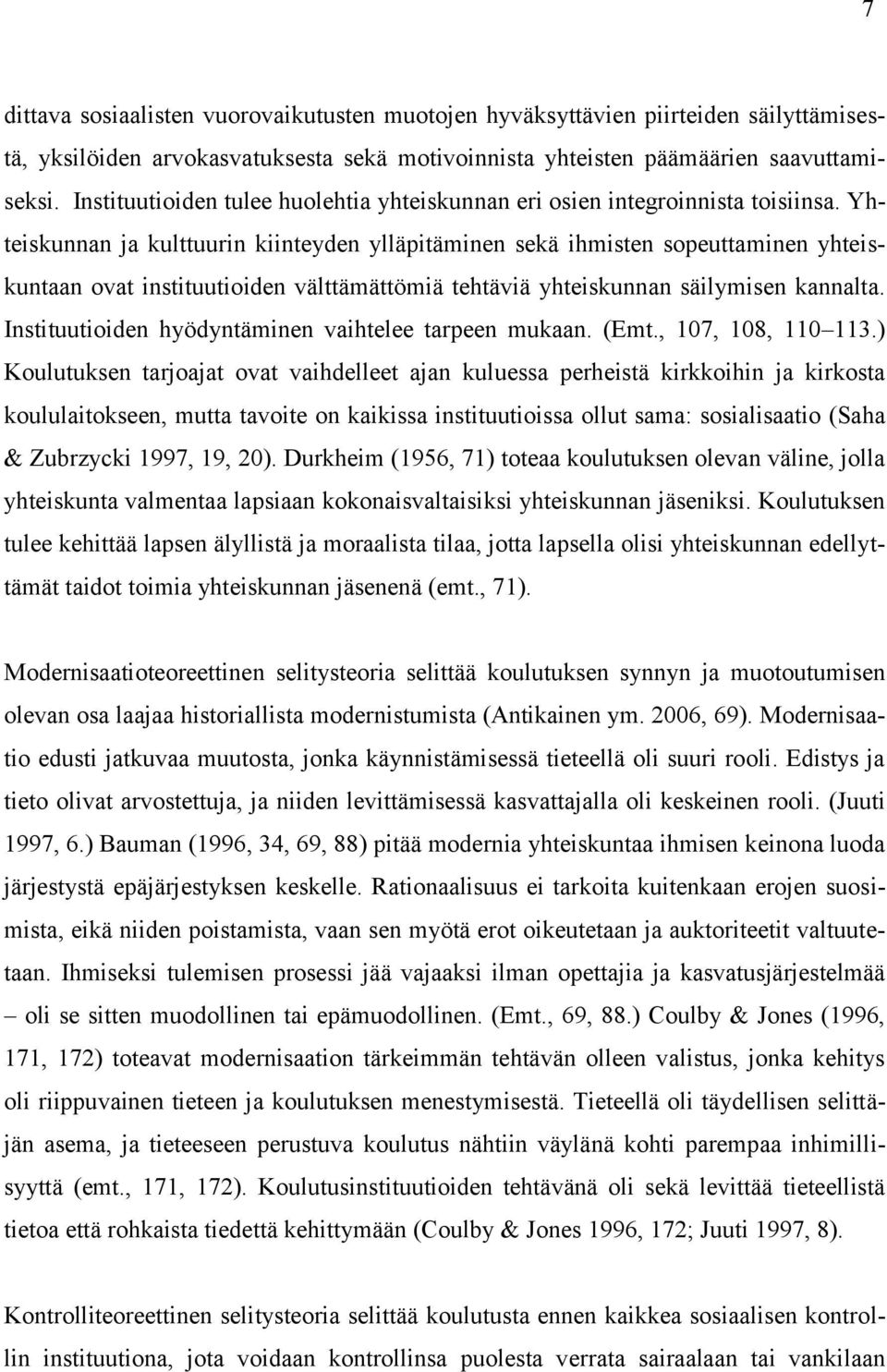 Yhteiskunnan ja kulttuurin kiinteyden ylläpitäminen sekä ihmisten sopeuttaminen yhteiskuntaan ovat instituutioiden välttämättömiä tehtäviä yhteiskunnan säilymisen kannalta.