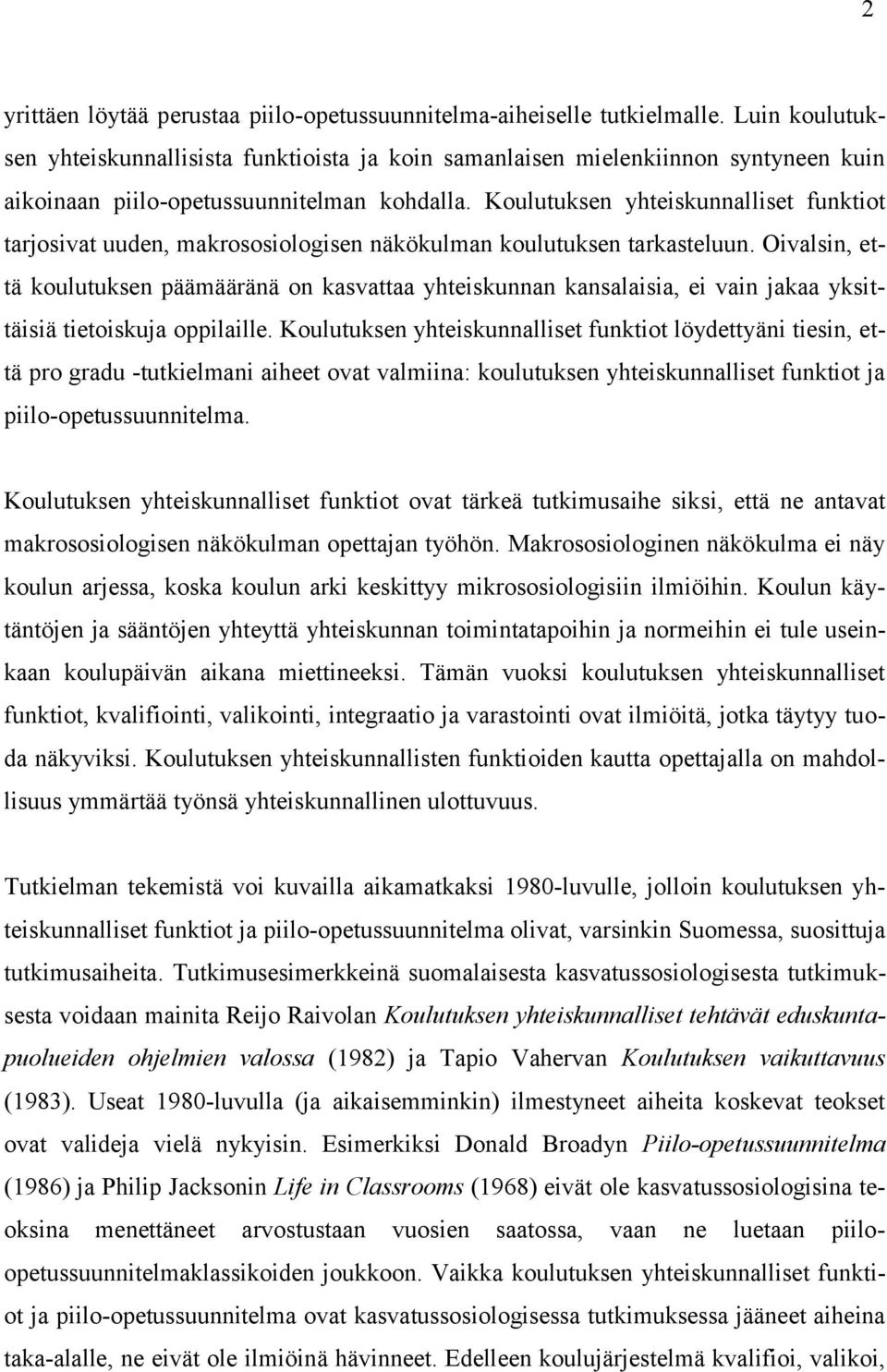 Koulutuksen yhteiskunnalliset funktiot tarjosivat uuden, makrososiologisen näkökulman koulutuksen tarkasteluun.